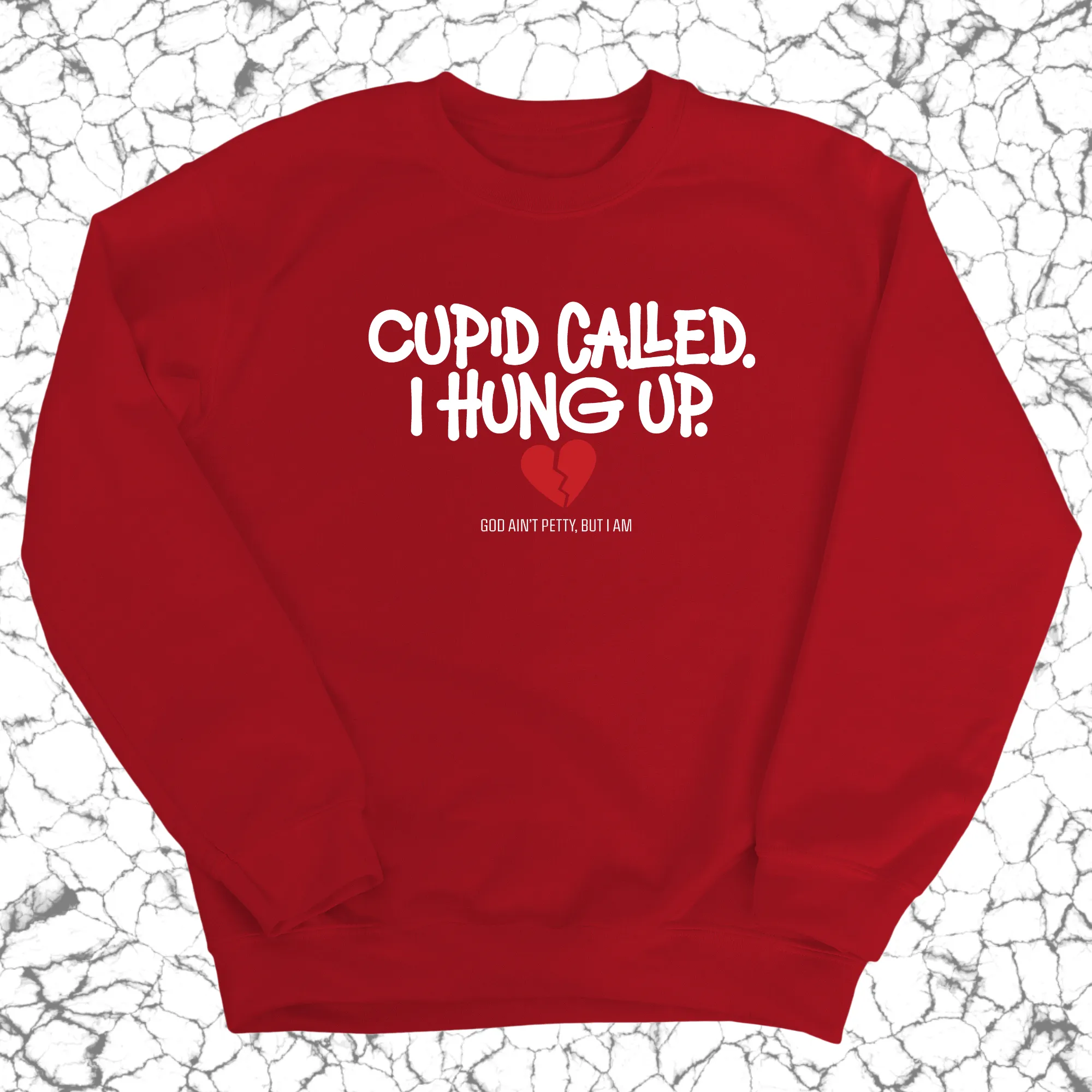 Cupid Called I hung up Unisex Sweatshirt