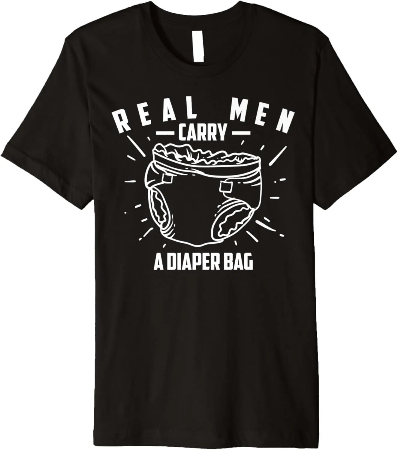 Real Men Carry A Diaper Bag | Cool True Dads Gift Premium T-Shirt